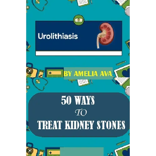 50 Ways to Treat Kidney Stones - Paperback