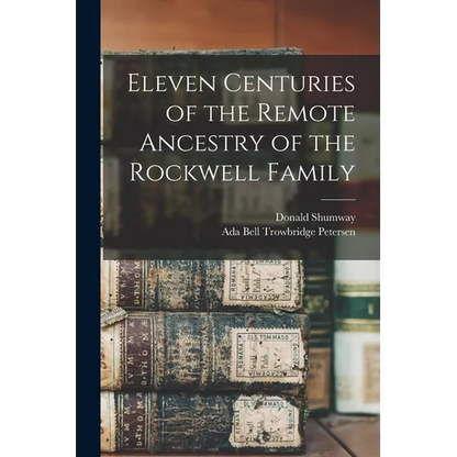 Eleven Centuries of the Remote Ancestry of the Rockwell Family - Paperback