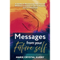 Messages from your Future Self: A Guide to Reclaiming Your Sacred Wisdom to Create a Life of Purpose and Enchantment - Paperback
