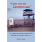 These Are My Credentials: The 199th Light Infantry Brigade in the Republic of Vietnam, 1966-1970. - Paperback