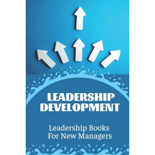 Leadership Development: Leadership Books For New Managers: Developing Leadership Skills - Paperback