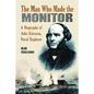 The Man Who Made the Monitor: A Biography of John Ericsson, Naval Engineer - Paperback