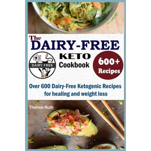 The Dairy Free Keto Cookbook: Over 600 Dairy Free Ketogenic Recipes for healing and weight loss - Paperback