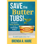 Save the Butter Tubs!: Discover Your Worth in a Disposable World - Hardcover