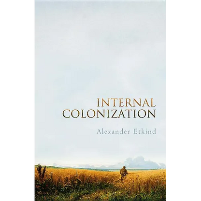 Internal Colonization: Russia's Imperial Experience - Hardcover