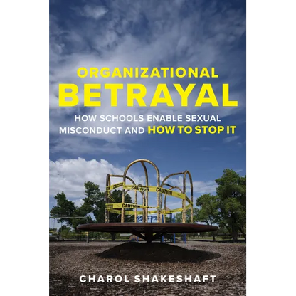 Organizational Betrayal: How Schools Enable Sexual Misconduct and How to Stop It - Paperback