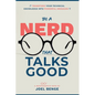 Be A Nerd That Talks Good: Transform Your Technical Knowledge into Powerful Messages - Paperback