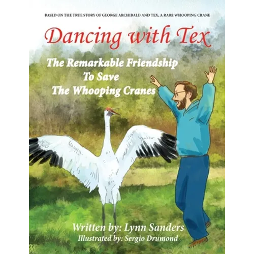 Dancing with Tex: The Remarkable Friendship to Save the Whooping Cranes - Paperback