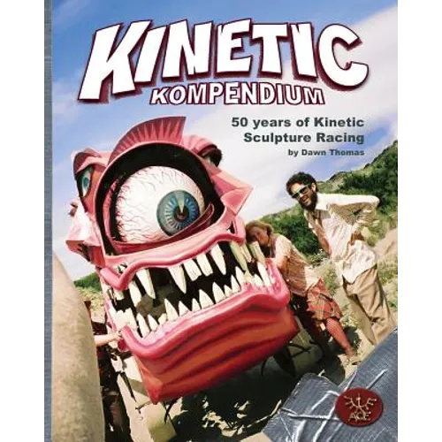 Kinetic Kompendium: 50 Years Of Kinetic Sculpture Racing - Paperback