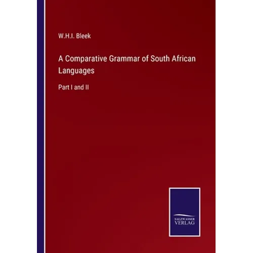 A Comparative Grammar of South African Languages: Part I and II - Paperback