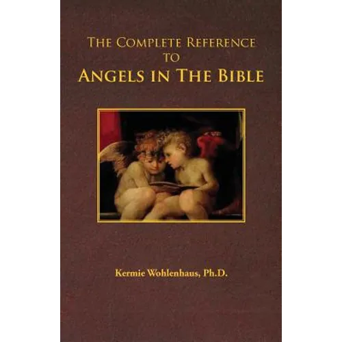 The Complete Reference to Angels in the Bible - Paperback