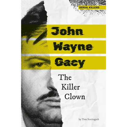 John Wayne Gacy: The Killer Clown: The Killer Clown - Library Binding