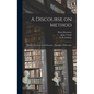 A Discourse on Method; Meditations on the First Philosophy; Principles of Philosophy - Hardcover