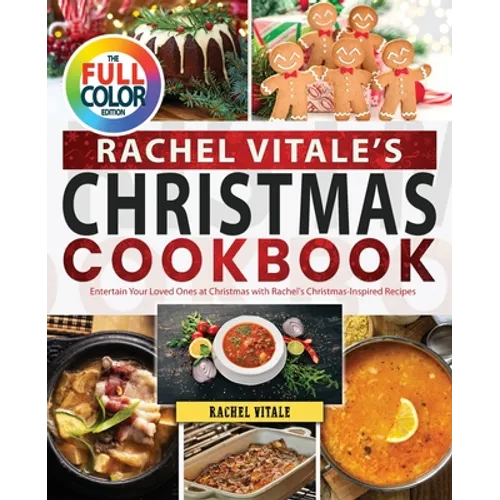 Rachel Vitale's Christmas Cookbook: Entertain Your Loved Ones at Christmas with Rachel's Christmas-Inspired Recipes - Paperback