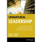 Unnatural Leadership: Going Against Intuition and Experience to Develop Ten New Leadership Instincts - Hardcover