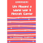 Carrier! Life Aboard a World War II Aircraft Carrier - Paperback