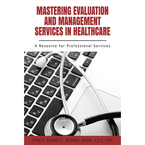 Mastering Evaluation and Management Services in Healthcare: A Resource for Professional Services - Paperback