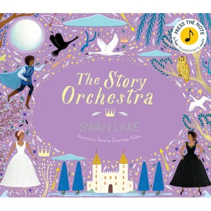 The Story Orchestra: Swan Lake: Press the Note to Hear Tchaikovsky's Music - Hardcover