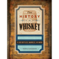 The History of Whiskey: In 100 Bottles, Barrels, and More - Hardcover