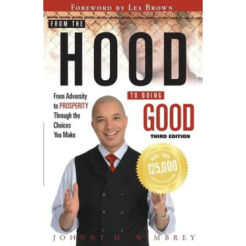 From the Hood to Doing Good: From Adversity to Prosperity Through the Choices We Make - Paperback