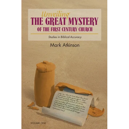 Unveiling The Great Mystery Of The First Century Church Volume One Paperback - Paperback