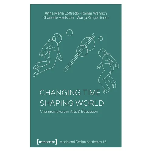 Changing Time - Shaping World: Changemakers in Arts & Education - Paperback