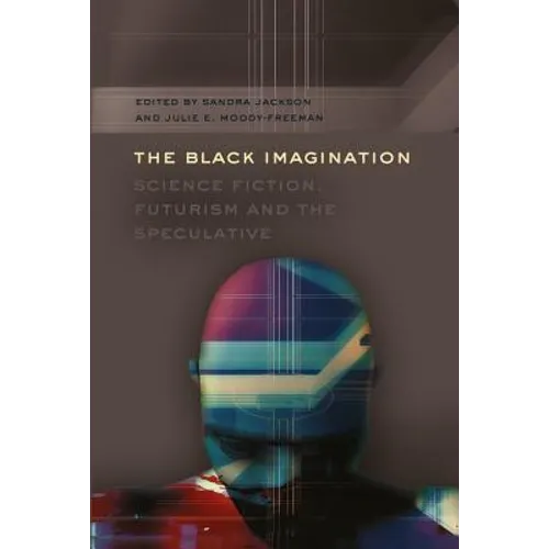 The Black Imagination: Science Fiction, Futurism and the Speculative - Paperback