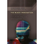 The Black Imagination: Science Fiction, Futurism and the Speculative - Paperback