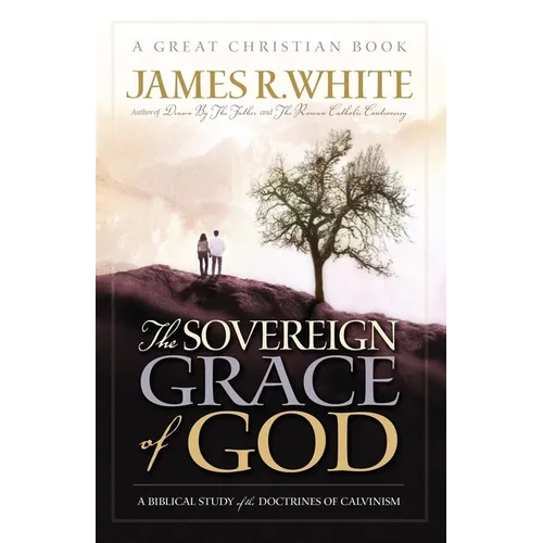 The Sovereign Grace of God: A Biblical Study of the Doctrines of Calvinism - Paperback