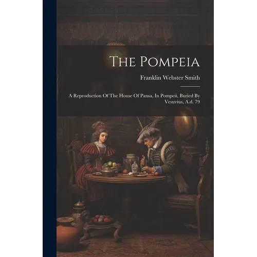The Pompeia: A Reproduction Of The House Of Pansa, In Pompeii, Buried By Vesuvius, A.d. 79 - Paperback