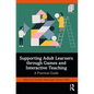 Supporting Adult Learners through Games and Interactive Teaching: A Practical Guide - Paperback