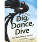 Dig, Dance, Dive: How Birds Move to Survive - Hardcover