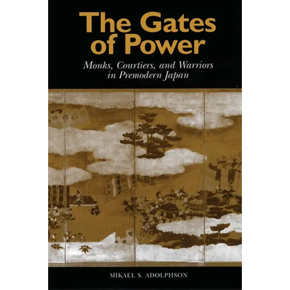 Gates of Power: Monks, Courtiers, and Warriors in Pre-Modern Japan - Paperback