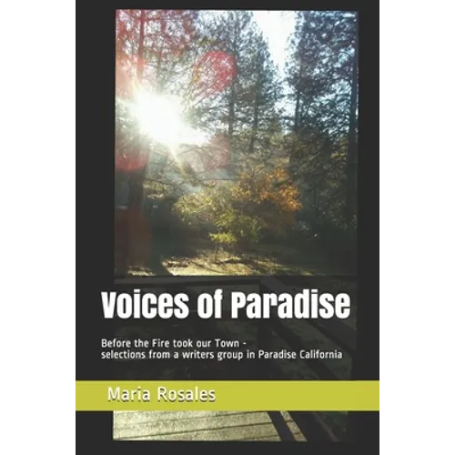 Voices of Paradise: Before the Fire took our Town - selections from a writers group in Paradise California - Paperback