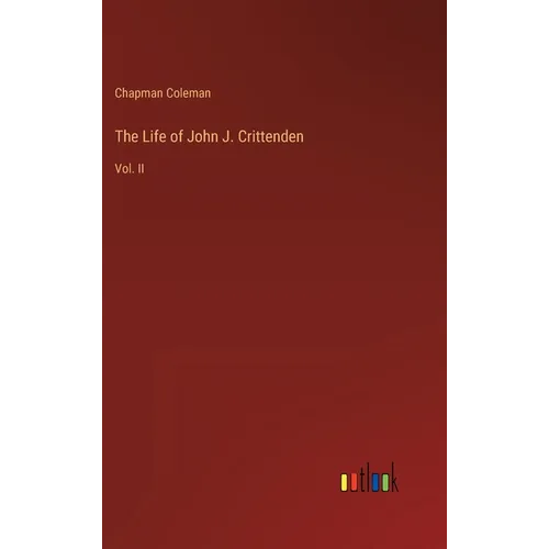 The Life of John J. Crittenden: Vol. II - Hardcover