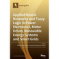 Applied Neural Networks and Fuzzy Logic in Power Electronics, Motor Drives, Renewable Energy Systems and Smart Grids - Hardcover