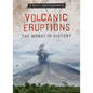 Volcanic Eruptions: The Worst in History - Library Binding