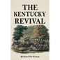 The Kentucky Revival: A Short History Of the Late Extraordinary Out-Pouring of the Spirit of God, In the Western States of America, Agreeably to Scrip - Paperback