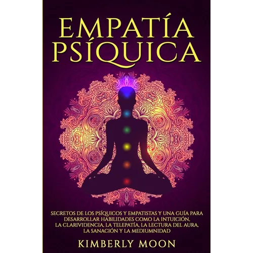 Empatía Psíquica: Secretos de los Psíquicos y Empatistas y una Guía para Desarrollar Habilidades como la Intuición, la Clarividencia, la - Paperback