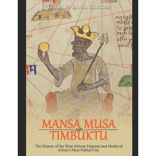 Mansa Musa and Timbuktu: The History of the West African Emperor and Medieval Africa's Most Fabled City - Paperback