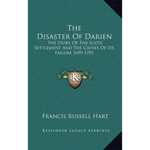 The Disaster Of Darien: The Story Of The Scots Settlement And The Causes Of Its Failure 1699-1701 - Hardcover