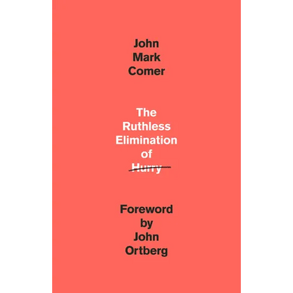 The Ruthless Elimination of Hurry: How to Stay Emotionally Healthy and Spiritually Alive in the Chaos of the Modern World - Hardcover