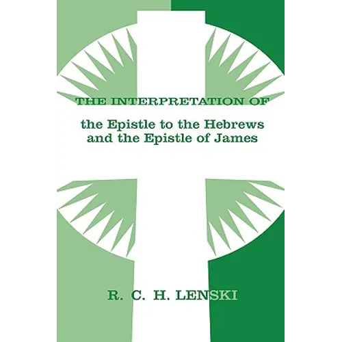 Interpretation of Epistle to the Hebrews and the Epistle of James - Paperback