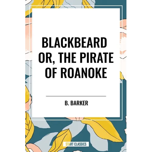 Blackbeard Or, The Pirate of Roanoke - Hardcover