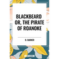 Blackbeard Or, The Pirate of Roanoke - Hardcover