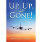 Up, Up, and Gone!: My Forty-Seven Years in the Airline Industry-From 707S to 787S - Hardcover