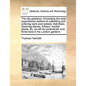 The City Gardener. Containing the Most Experienced Method of Cultivating and Ordering Such Ever-Greens, Fruit-Trees, Flowering Shrubs, Flowers, Exotic - Paperback
