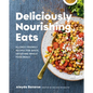 Deliciously Nourishing Eats: Allergy-Friendly Recipes for Quick, Satisfying Whole Food Meals - Hardcover