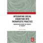 Integrating Social Cognition into Therapeutic Practice: Beneath and Beyond the Process of Therapy - Paperback