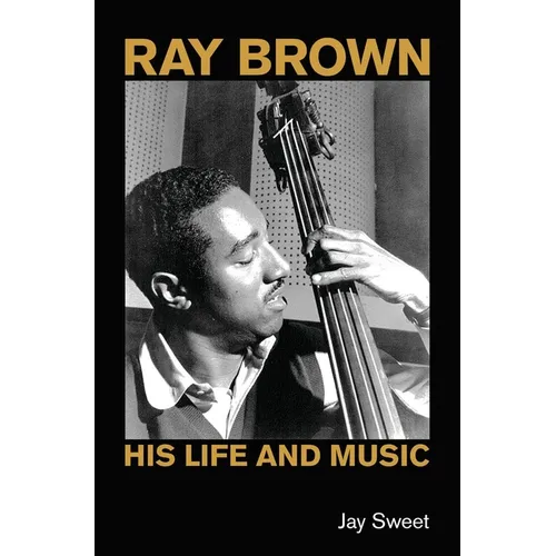 Ray Brown: His Life and Music - Hardcover